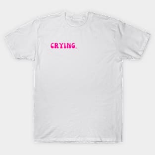 CRYING. T-Shirt